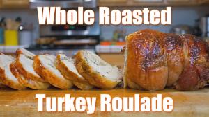 How to Make a Whole Roasted Turkey Roulade