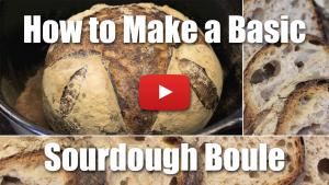 How to Make a Basic Sourdough Boule - Video Recipe